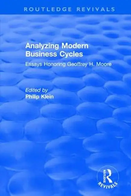 Analyzing Modern Business Cycles: Essays Honoring by Philip Klein
