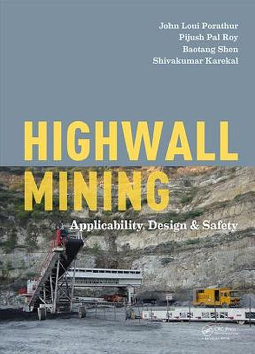 Highwall Mining: Applicability, Design & Safety by John Loui Porathur, Pijush Pal Roy, Baotang Shen