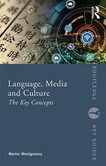 Language, Media and Culture: The Key Concepts by Martin Montgomery