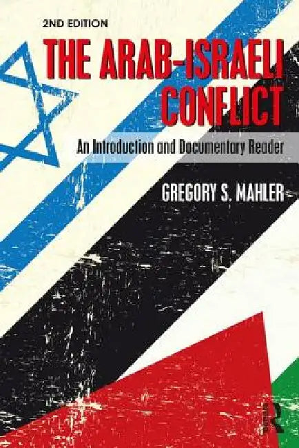 The Arab-Israeli Conflict: An Introduction and Documentary Reader, 2nd Edition by Gregory S. Mahler