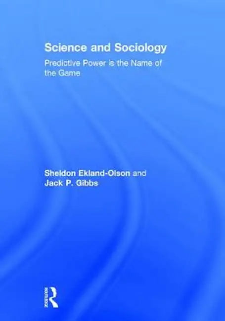 Science and Sociology: Predictive Power Is the Name of the Game by Sheldon Ekland-Olson