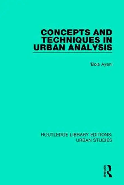Concepts and Techniques in Urban Analysis by 'Bola Ayeni