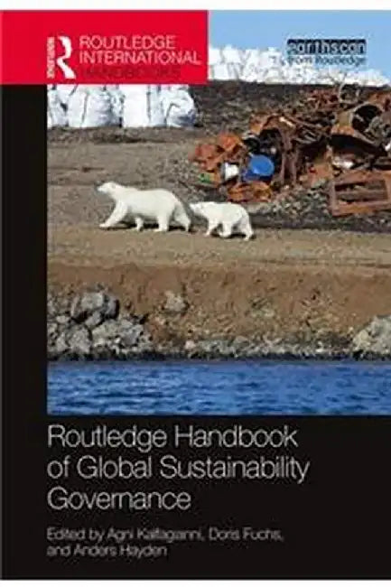 Routledge Handbook of Global Sustainability Governance by Kalfagianni Agni