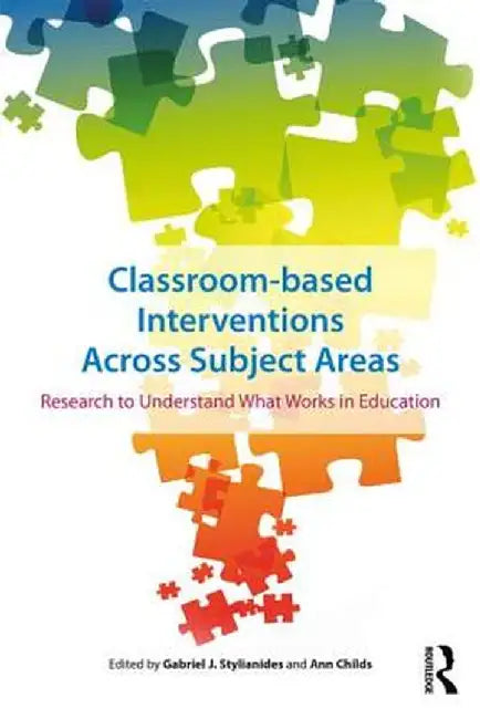 Classroom-based Interventions Across Subject Areas: Research to Understand What Works in Education by Gabriel Stylianides