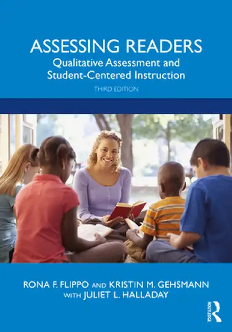 Assessing Readers: Qualitative Assessment and Student-Centered Instruction by Rona F. Flippo