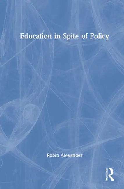 Education in Spite of Policy by Robin Alexander