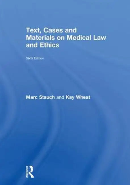 Text, Cases and Materials on Medical Law and Ethics by Marc Stauch