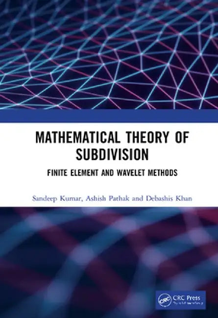 Mathematical Theory of Subdivision: Finite Element and Wavelet Methods by Sandeep Kumar