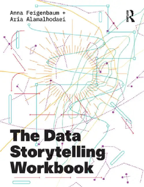 The Data Storytelling Workbook by Anna Feigenbaum