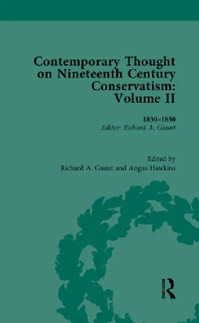 Contemporary Thought on Nineteenth Century Conservatism: 1830-1850 by Richard Gaunt