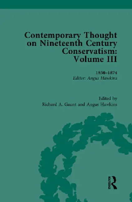 Contemporary Thought on Nineteenth Century Conservatism: 1850-1874 by Angus Hawkins
