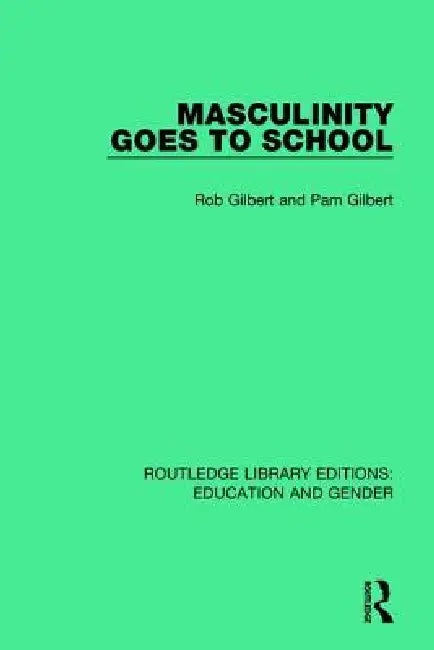 Masculinity Goes to School by Rob Gilbert