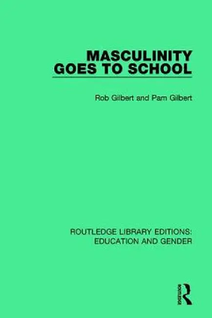 Masculinity Goes to School by Rob Gilbert