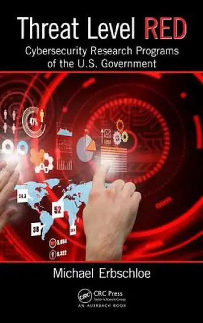 Threat Level Red: Cybersecurity Research Programs of the U.S. Government by Michael Erbschloe