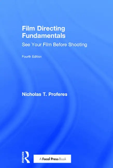 Film Directing Fundamentals: See Your Film Before Shooting by Nicholas T. Proferes