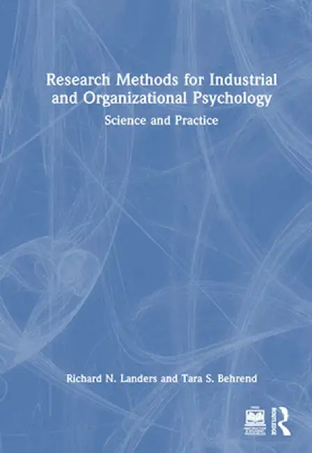 Research Methods for Industrial and Organizational Psychology: Science and Practice by Richard N. Landers