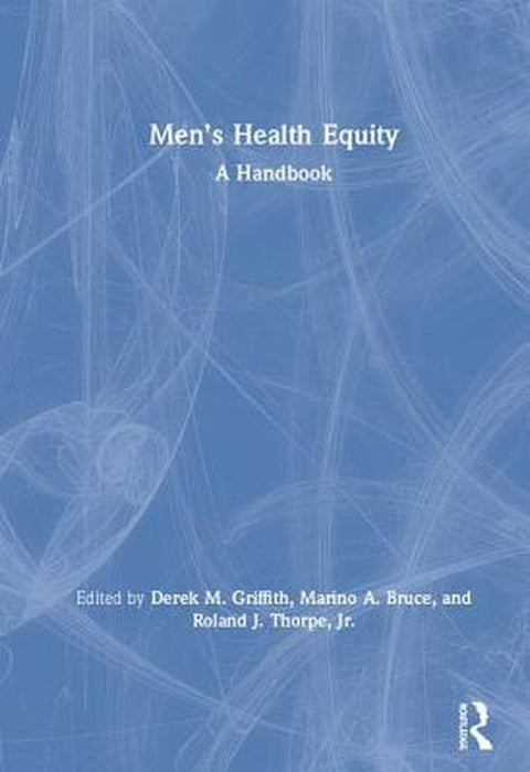 Men’s Health Equity: A Handbook by Griffith Derek M.