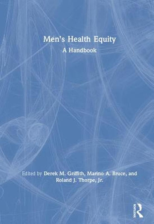 Men’s Health Equity: A Handbook by Griffith Derek M.