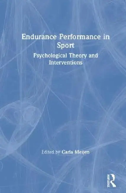 Endurance Performance in Sport: Psychological Theory and Interventions by Carla Meijen