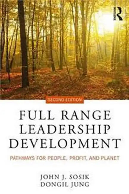 Full Range Leadership Development:Pathways for People Profit and Planet by Sosik