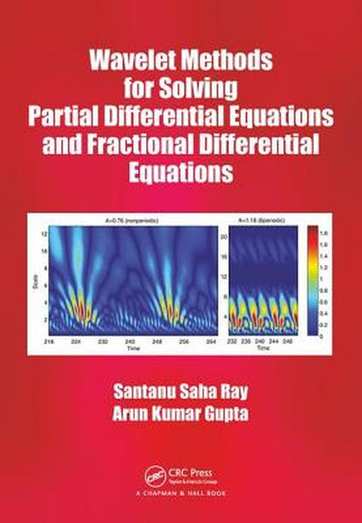 Wavelet Methods for Solving Partial Differential Equations and Fractional: Differential Equations by RAY, Arun Kumar Gupta