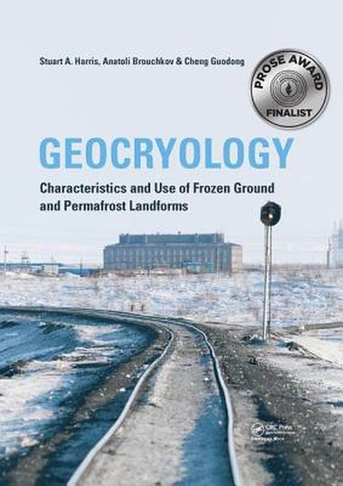 Geocryology: Characteristics and Use of Frozen Ground and Permafrost Landforms by Stuart A. Harris