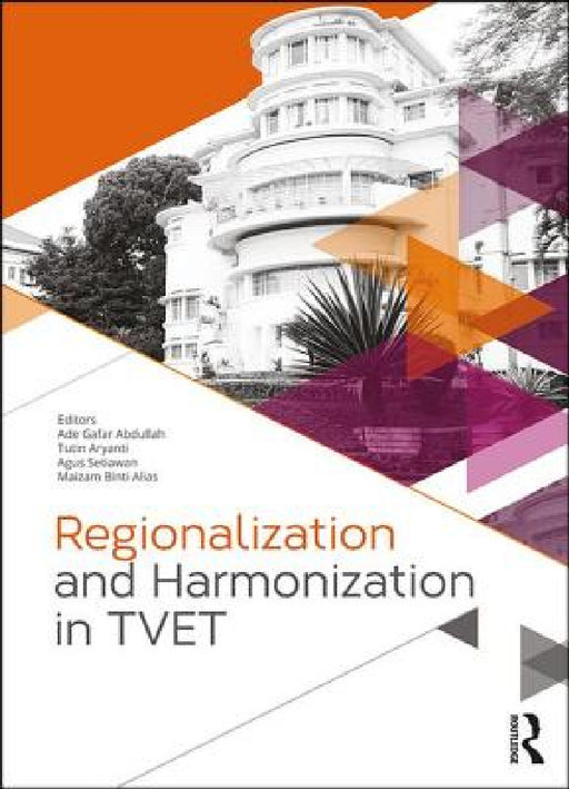 Regionalization and Harmonization in Tvet: Proceedings of the 4th Upi International Conference on Technical and Vocational Education and Training (Tve by Ade Gafar Abdullah, Tutin Aryanti, Agus Setiawan