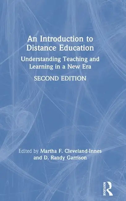 An Introduction to Distance Education: Understanding Teaching and Learning in a New Era by Martha F Cleveland-Innes