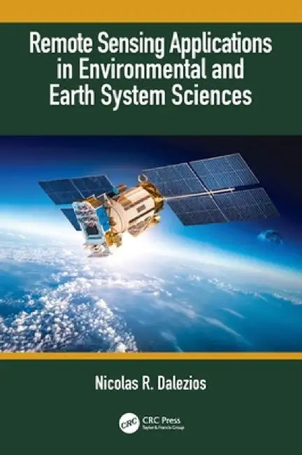 Remote Sensing Applications in Environmental and Earth System Sciences by Nicolas R. Dalezios