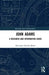 John Adams: A Research and Information Guide by Alexander Sanchez-Behar