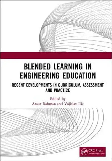 Blended Learning in Engineering Education: Recent Developments in Curriculum, Assessment and Practice by Ataur Rahman