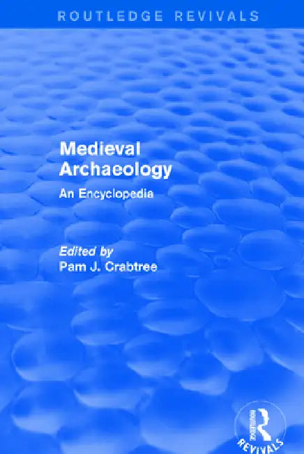 Routledge Revivals: Medieval Archaeology (2001): An Encyclopedia by Pam J. Crabtree