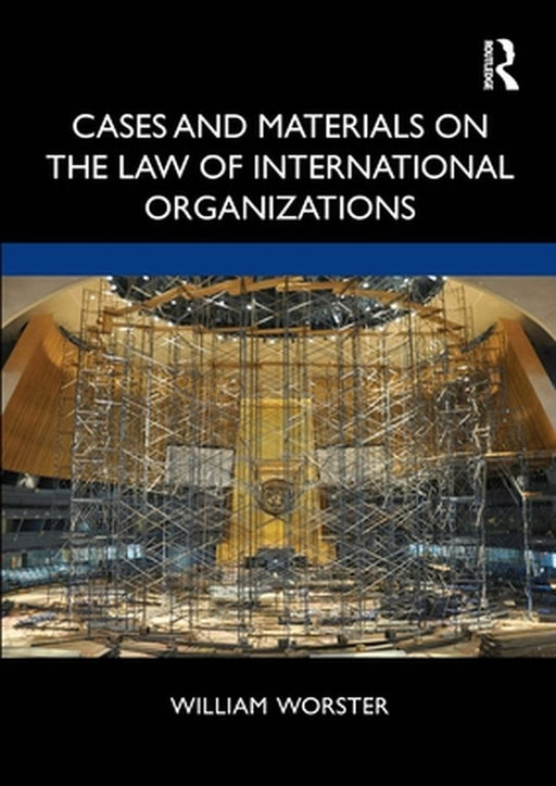 Cases and Materials on the Law of International Organizations by WORSTER
