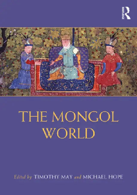 The Mongol World by Timothy May