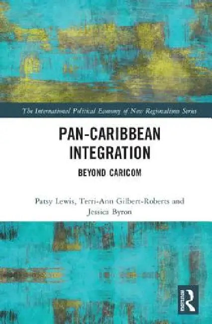 Pan-Caribbean Integration: Beyond Caricom by Patsy Lewis