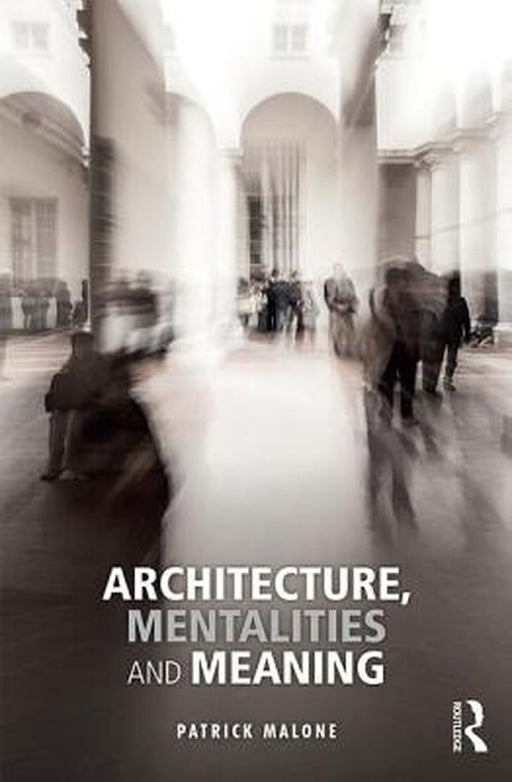 Architecture, Mentalities and Meaning by Patrick Malone