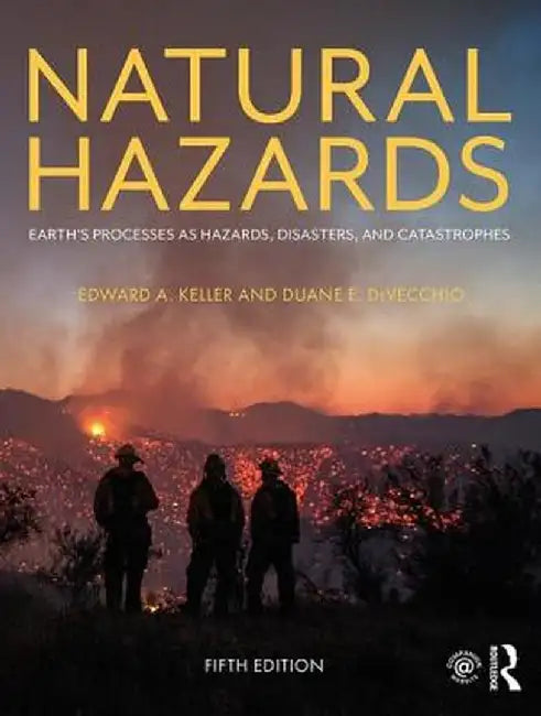 Natural Hazards: Earth's Processes as Hazards, Disasters, and Catastrophes by Edward A. Keller