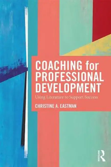 Coaching for Professional Development: Using literature to support success by Christine Eastman