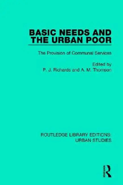 Basic Needs and the Urban Poor: The Provision of Communal Services by P. J. Richards