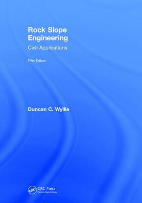 Rock Slope Engineering: Civil Applications, Fifth Edition by Duncan C. Wyllie