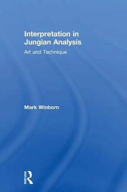 Interpretation in Jungian Analysis: Art and Technique by Mark Winborn