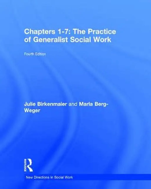 Chapters 1-7: The Practice of Generalist Social Work: Chapters 1-7 by Marla Berg-Weger