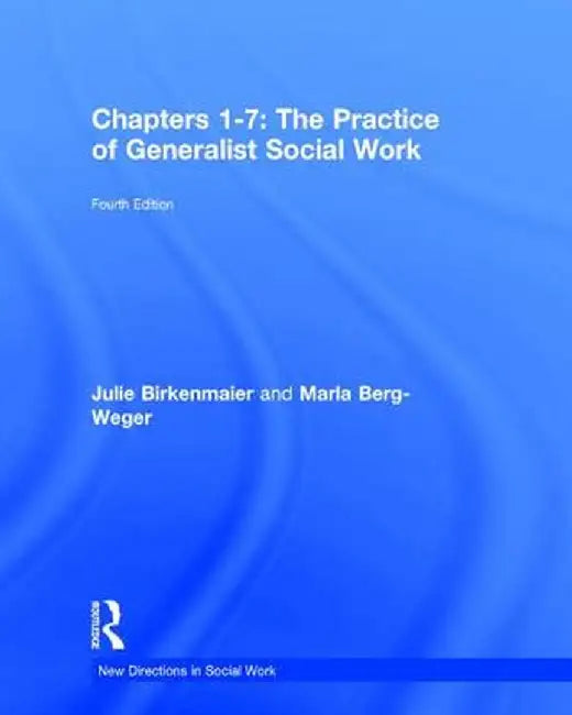 Chapters 1-7: The Practice of Generalist Social Work: Chapters 1-7 by Marla Berg-Weger