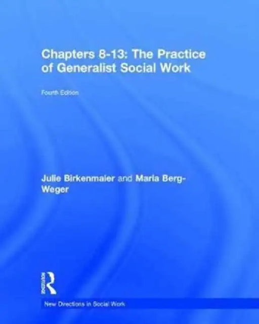 The Practice of Generalist Social Work: Chapters 8-13 by Marla Berg-Weger