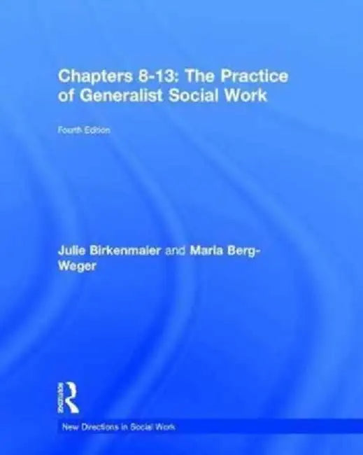 The Practice of Generalist Social Work: Chapters 8-13 by Marla Berg-Weger