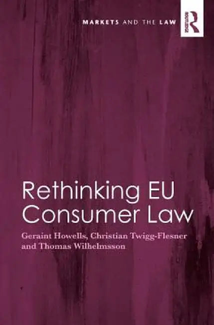 Rethinking EU Consumer Law by Geraint Howells