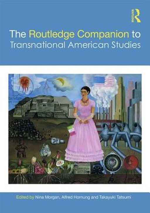 The Routledge Companion to Transnational American Studies by Morgan Nina