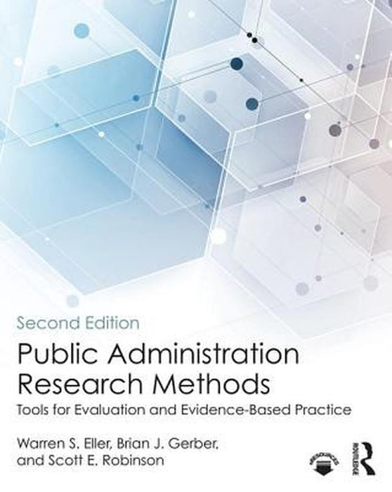 Public Administration Research Methods: Tools for Evaluation and Evidence-Based Practice by ELLER, Brian J. Gerber, Scott E. Robinson