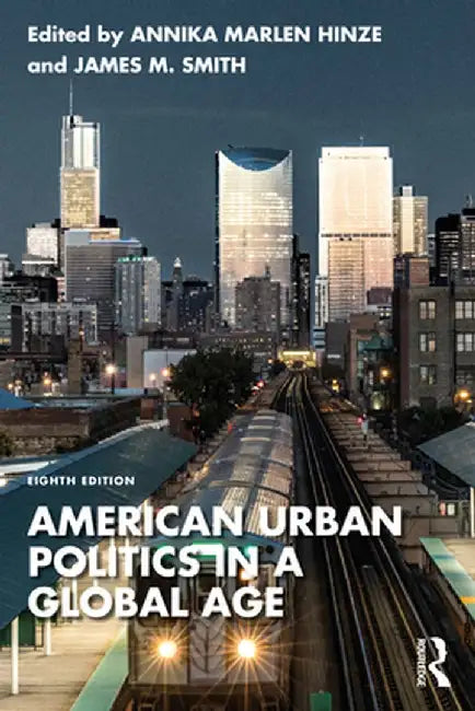 American Urban Politics in a Global Age by Annika Marlen Hinze