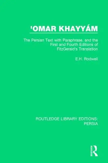 'Omar Khayyám: The Persian Text with Paraphrase, and the First and Fourth Editions of Fitzgerald's Translation by E.H. Rodwell